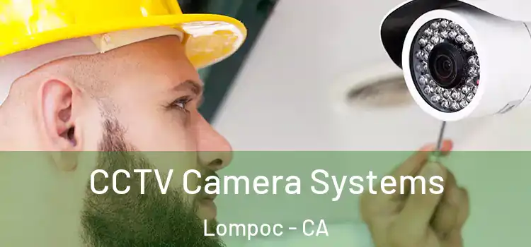 CCTV Camera Systems Lompoc - CA