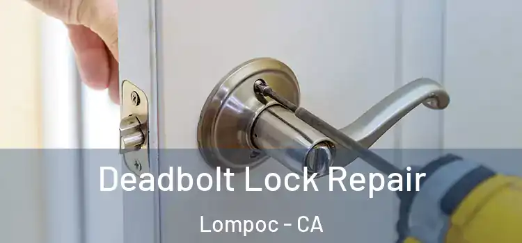 Deadbolt Lock Repair Lompoc - CA