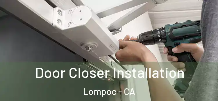 Door Closer Installation Lompoc - CA