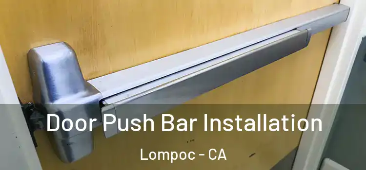Door Push Bar Installation Lompoc - CA