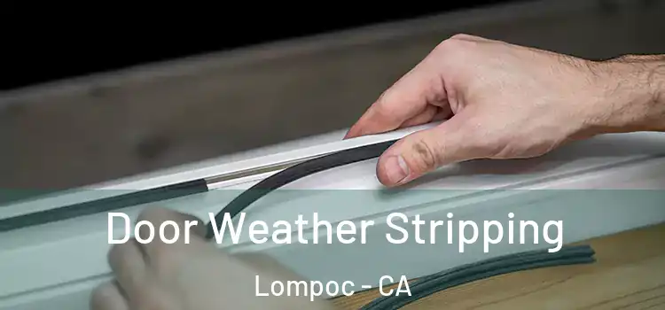 Door Weather Stripping Lompoc - CA