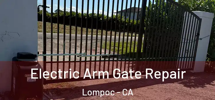 Electric Arm Gate Repair Lompoc - CA