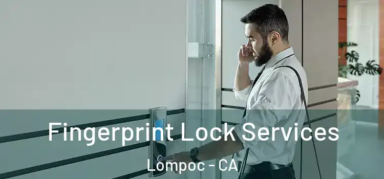 Fingerprint Lock Services Lompoc - CA