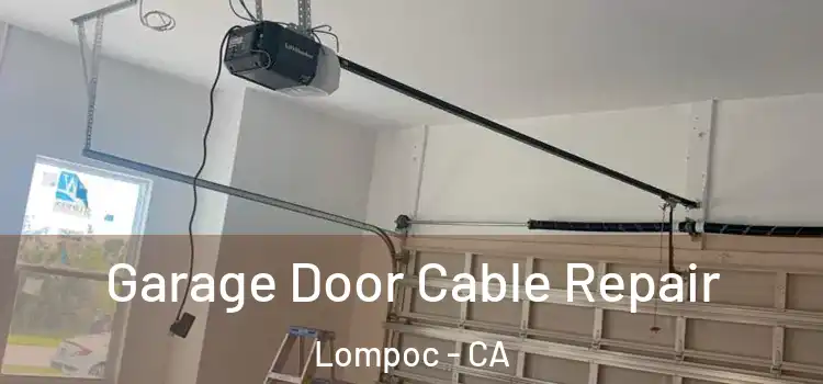  Garage Door Cable Repair Lompoc - CA