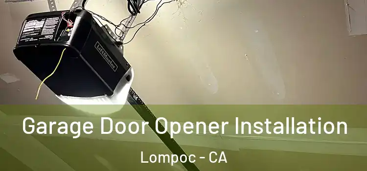  Garage Door Opener Installation Lompoc - CA