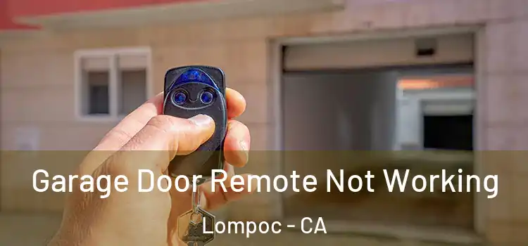  Garage Door Remote Not Working Lompoc - CA