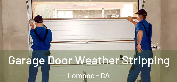  Garage Door Weather Stripping Lompoc - CA