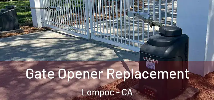 Gate Opener Replacement Lompoc - CA