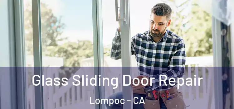Glass Sliding Door Repair Lompoc - CA