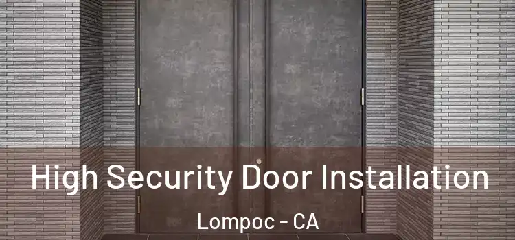 High Security Door Installation Lompoc - CA