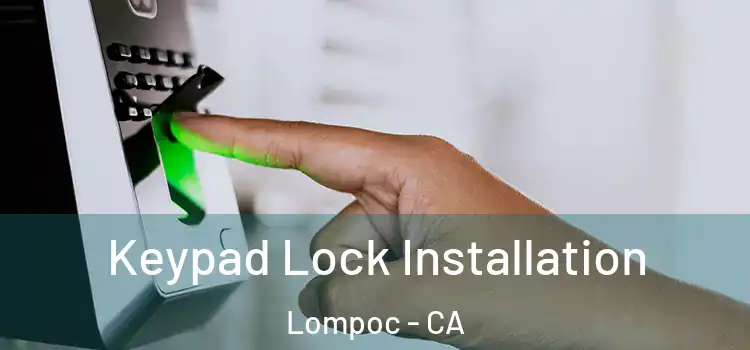Keypad Lock Installation Lompoc - CA