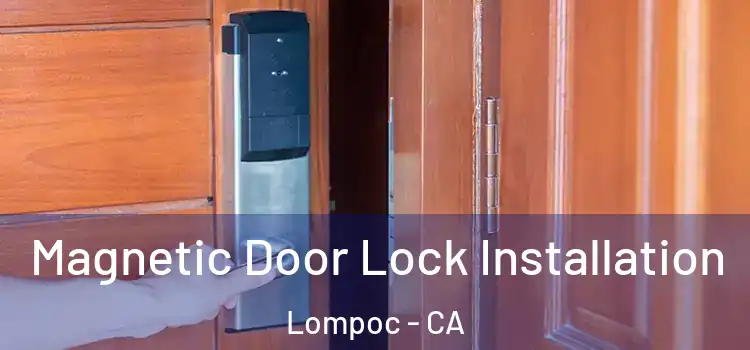  Magnetic Door Lock Installation Lompoc - CA