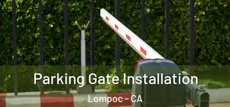 Parking Gate Installation Lompoc - CA
