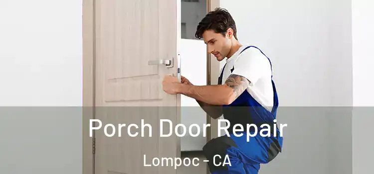 Porch Door Repair Lompoc - CA