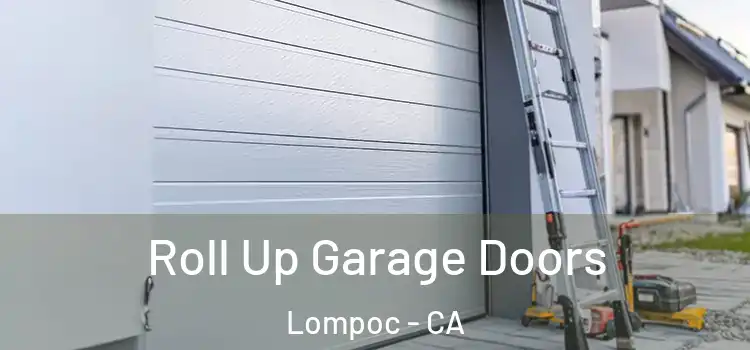  Roll Up Garage Doors Lompoc - CA