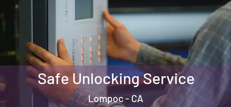 Safe Unlocking Service Lompoc - CA