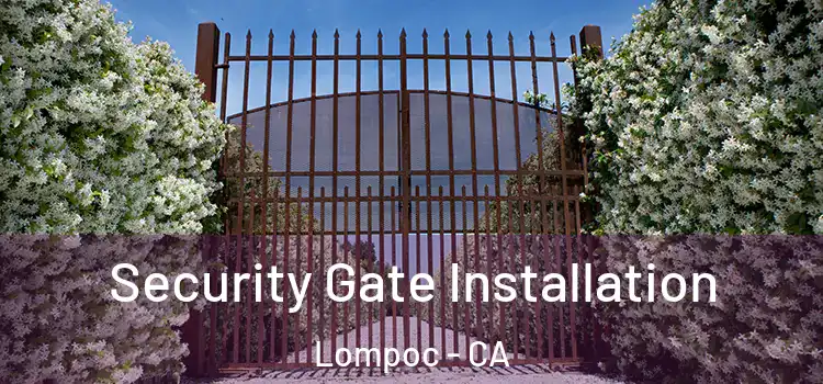 Security Gate Installation Lompoc - CA