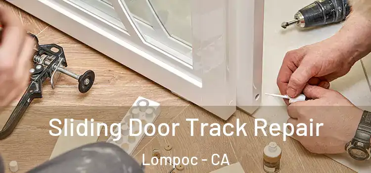 Sliding Door Track Repair Lompoc - CA