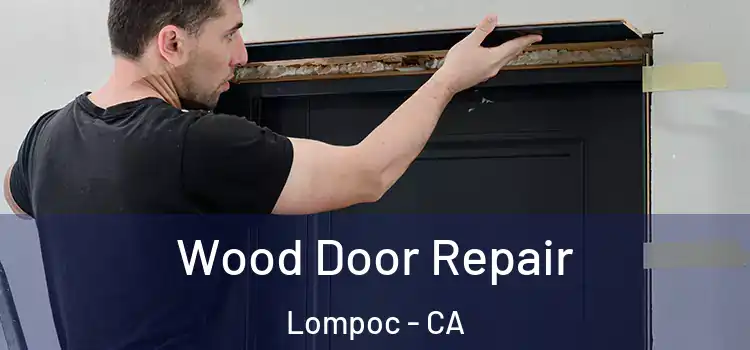Wood Door Repair Lompoc - CA